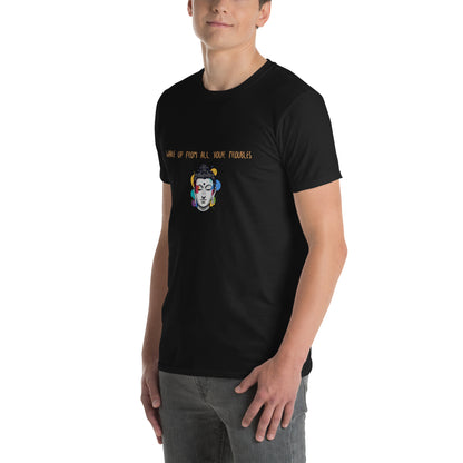 Short-Sleeve Unisex T-Shirt_Wake up from all your troubles