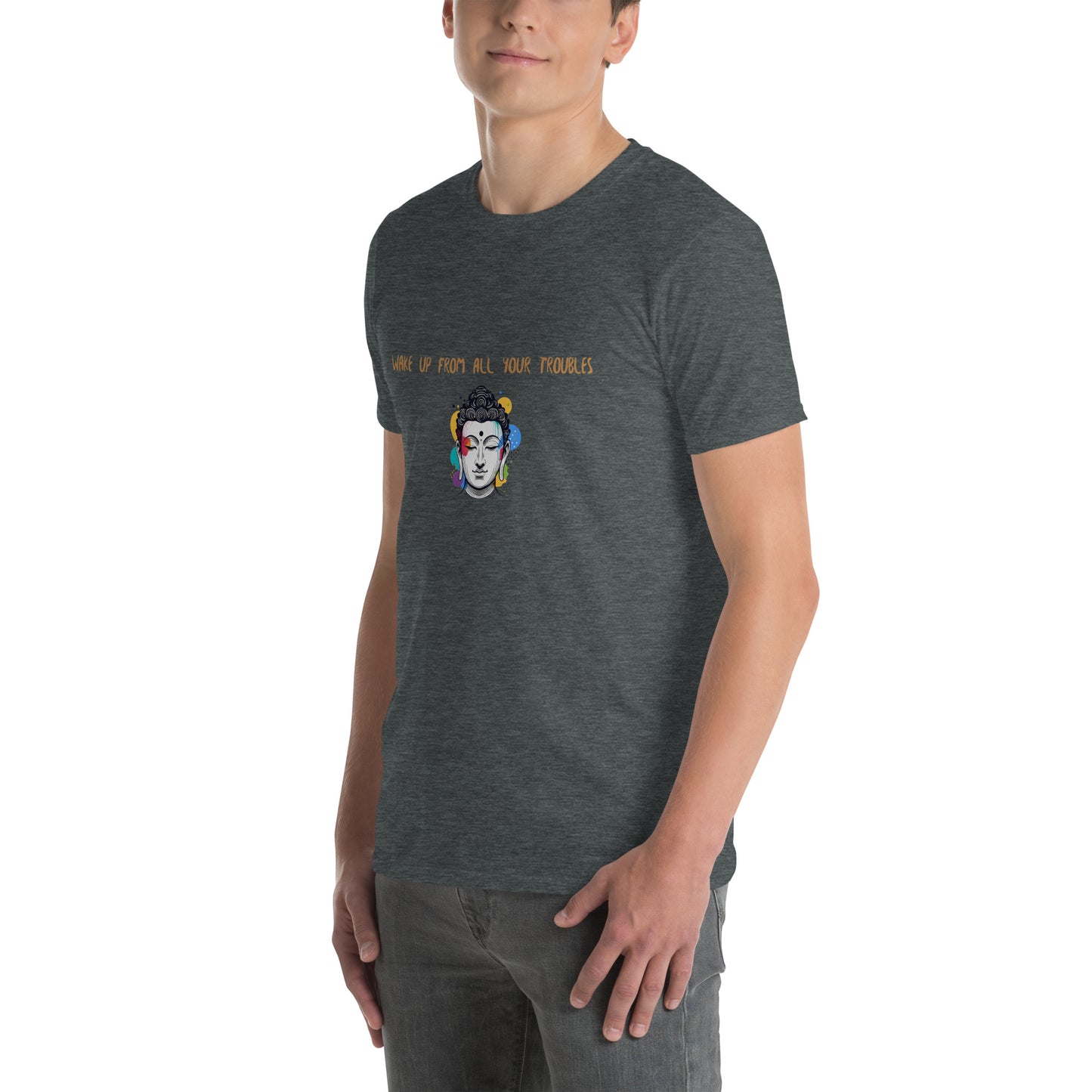 Short-Sleeve Unisex T-Shirt_Wake up from all your troubles