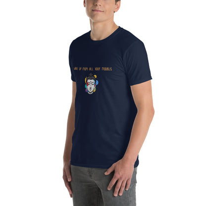 Short-Sleeve Unisex T-Shirt_Wake up from all your troubles