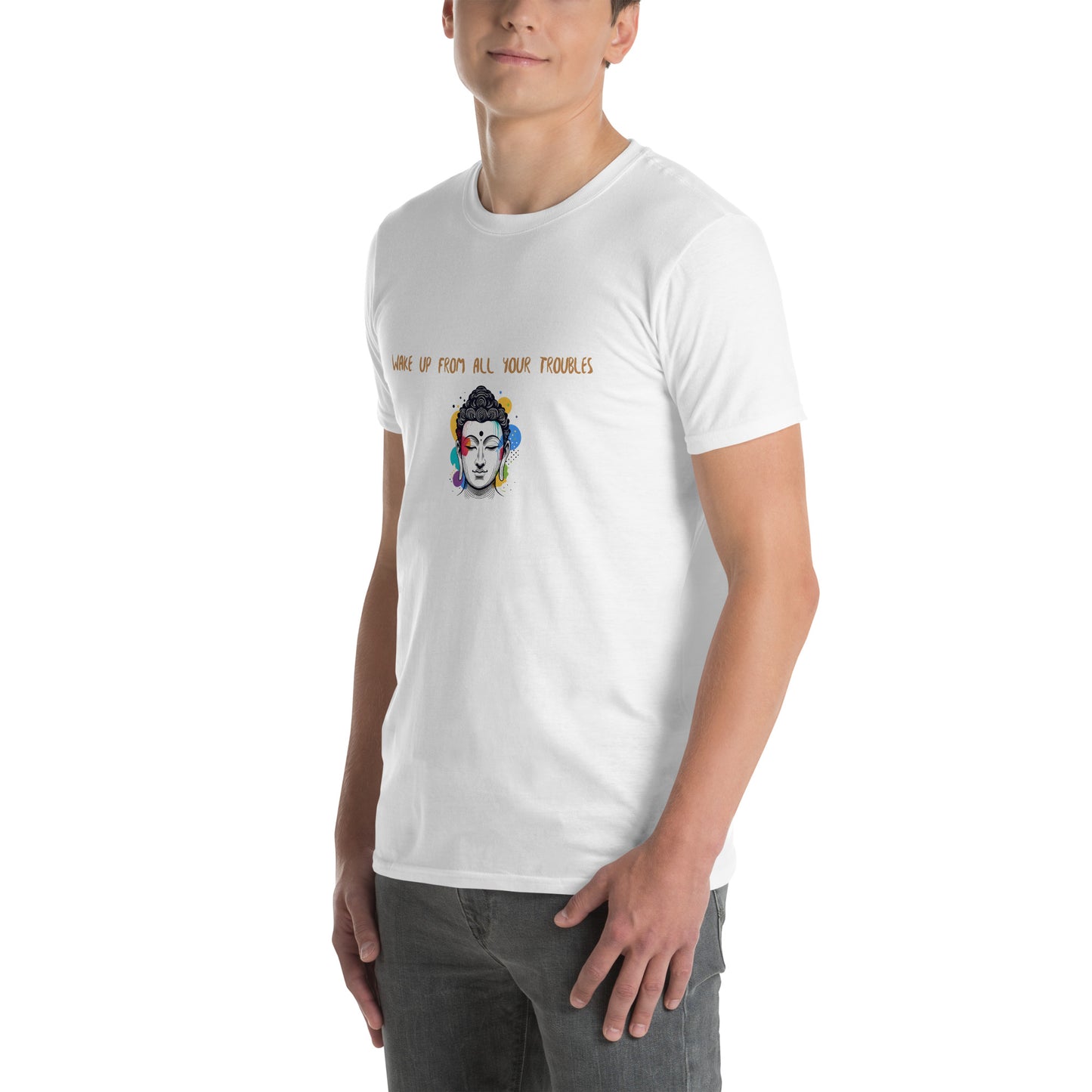 Short-Sleeve Unisex T-Shirt_Wake up from all your troubles